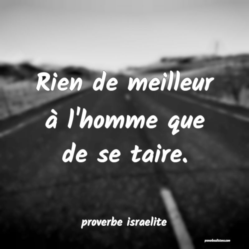 Rien de meilleur à l'homme que de se taire.