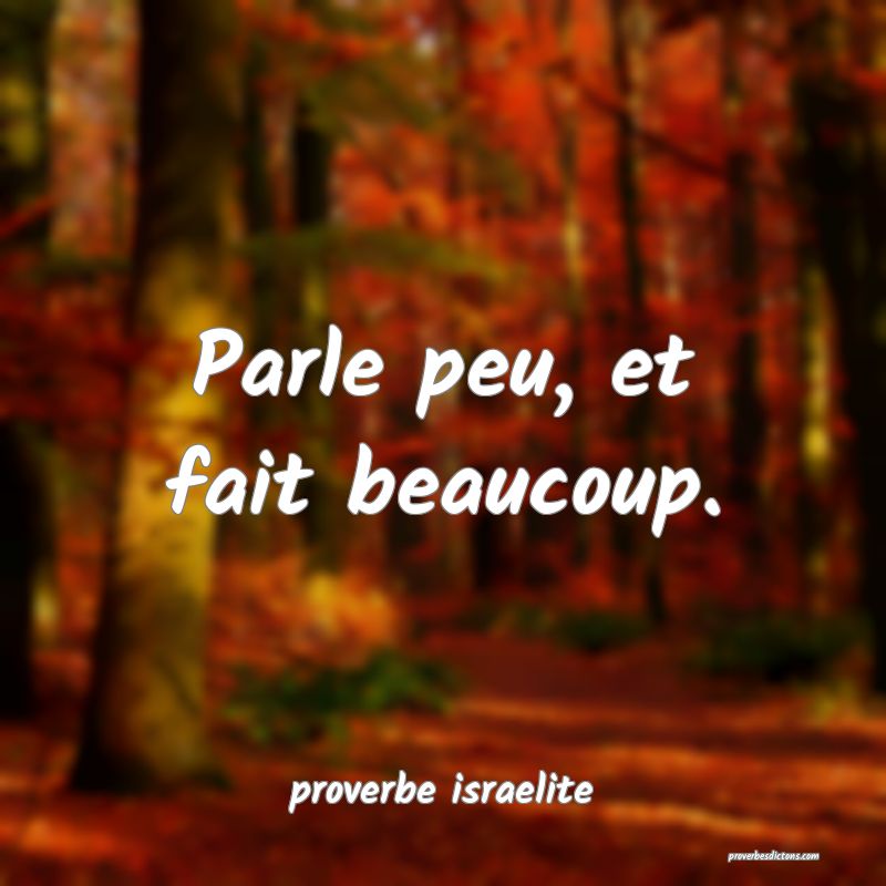  Parle peu, et fait beaucoup.