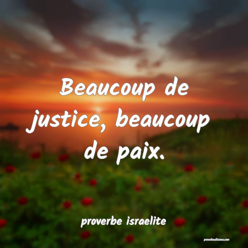  Beaucoup de justice, beaucoup de paix.