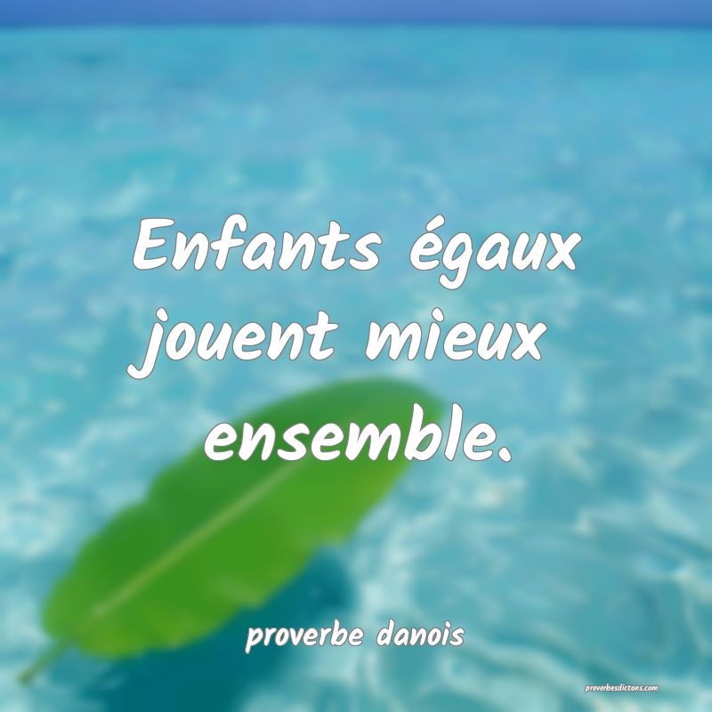  Enfants égaux jouent mieux ensemble.