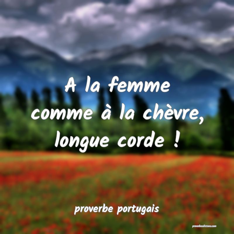  A la femme comme à la chèvre, longue corde !