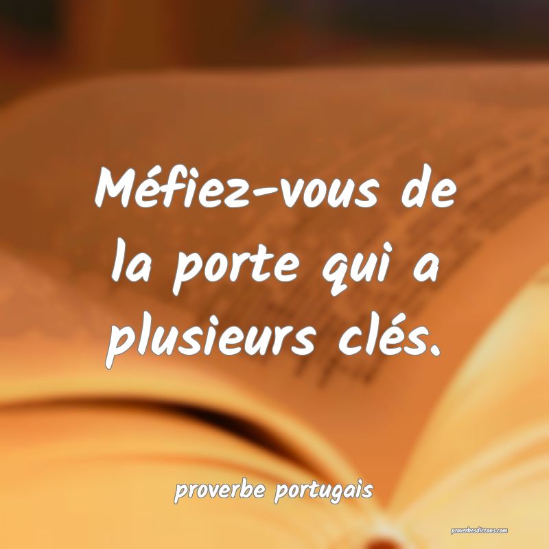  Méfiez-vous de la porte qui a plusieurs clés.
