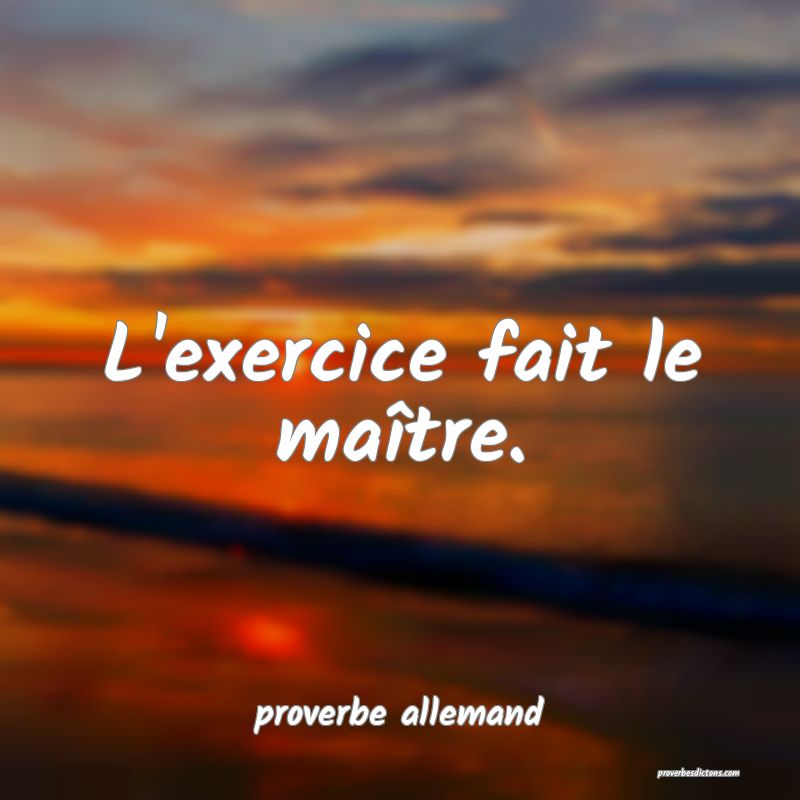  L'exercice fait le maître.