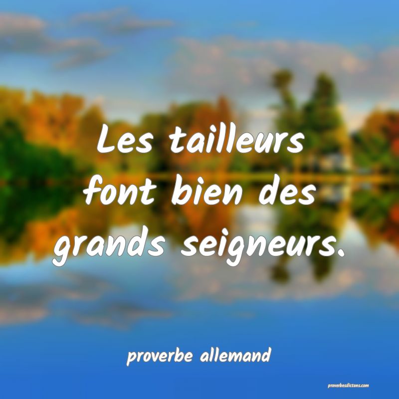  Les tailleurs font bien des grands seigneurs.