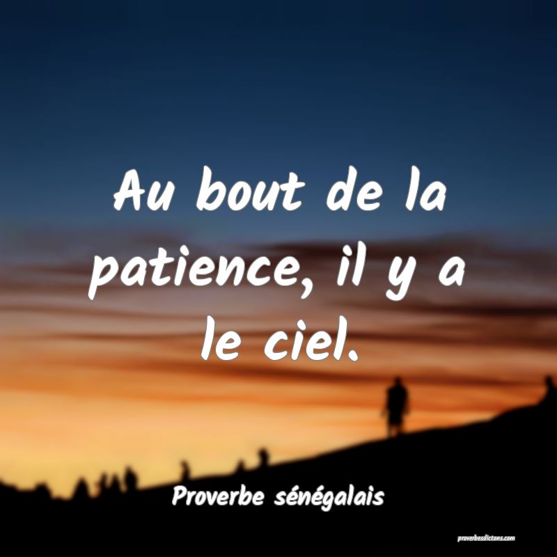  Au bout de la patience, il y a le ciel.