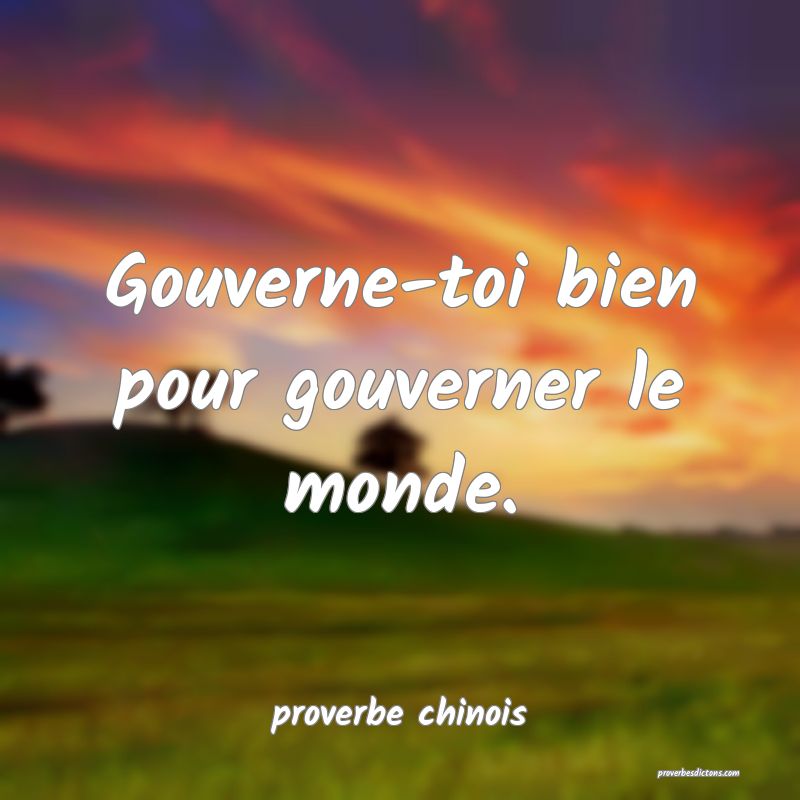  Gouverne-toi bien pour gouverner le monde.