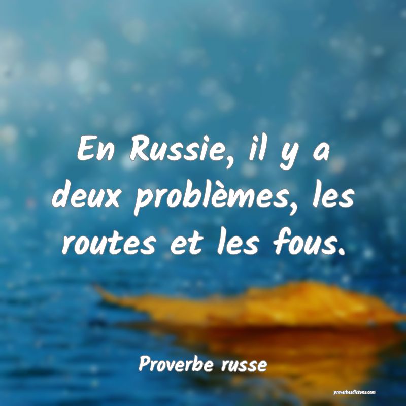  En Russie, il y a deux problèmes, les routes et les fous.