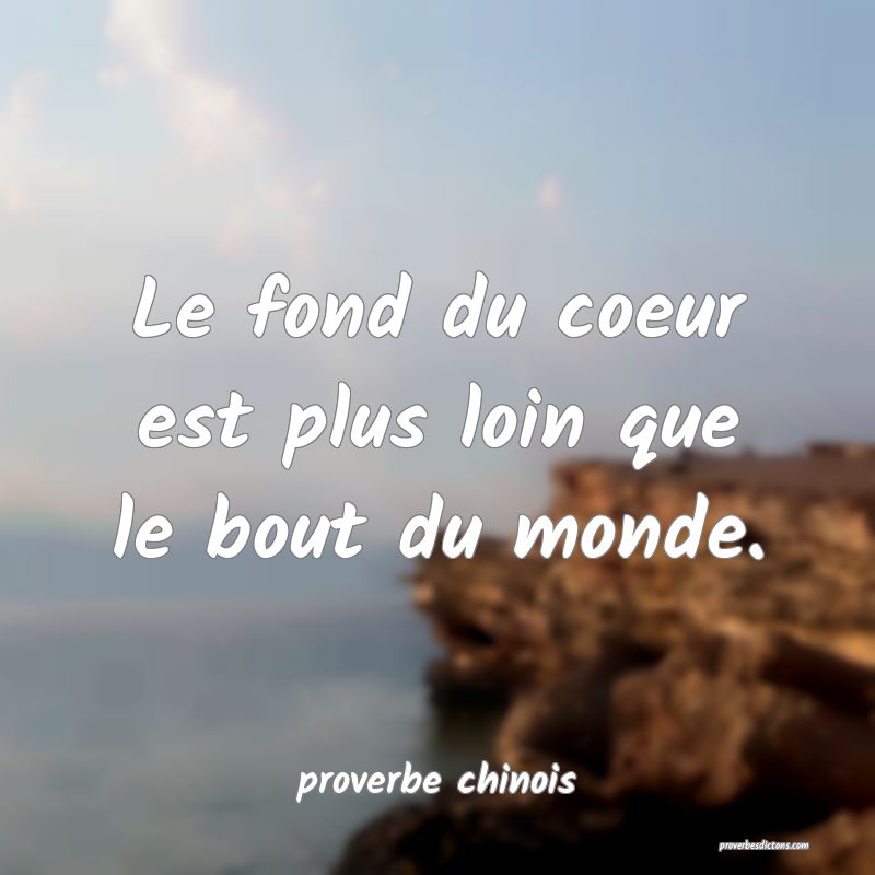  Le fond du coeur est plus loin que le bout du monde.