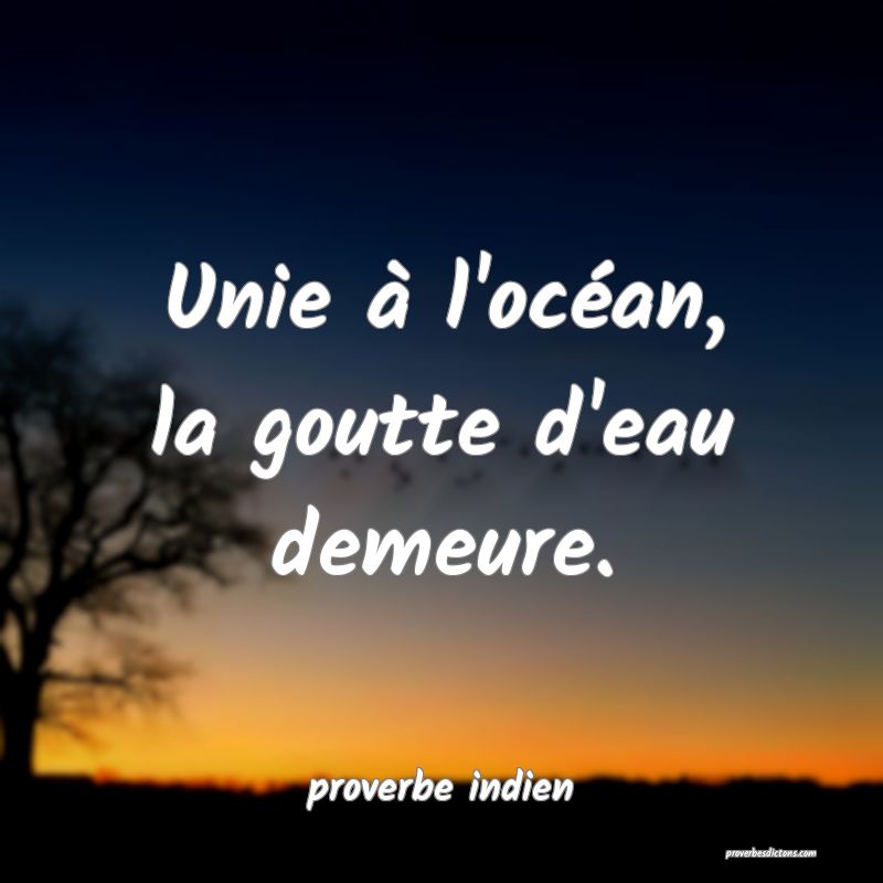  Unie à l'océan, la goutte d'eau demeure.