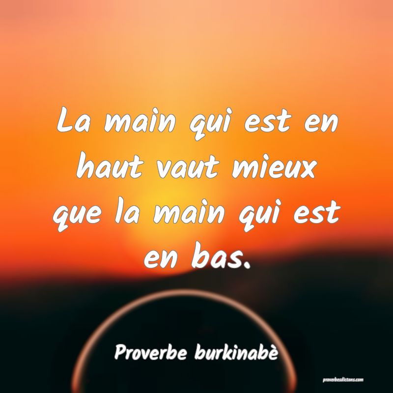  La main qui est en haut vaut mieux que la main qui est en bas.