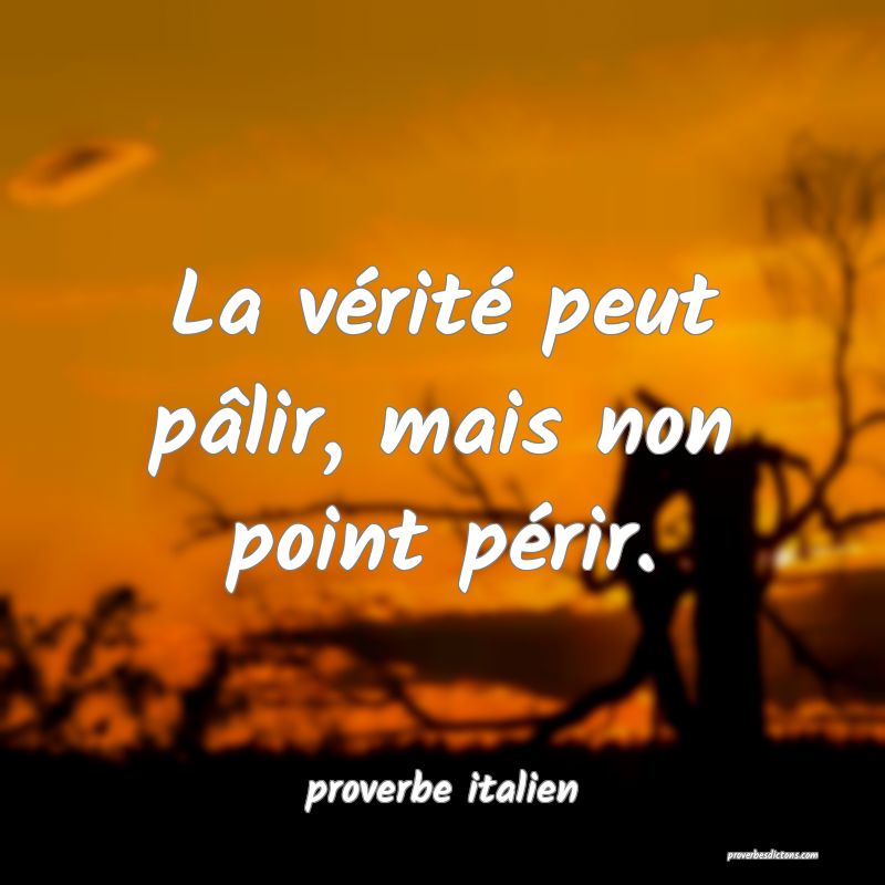  La vérité peut pâlir, mais non point périr.