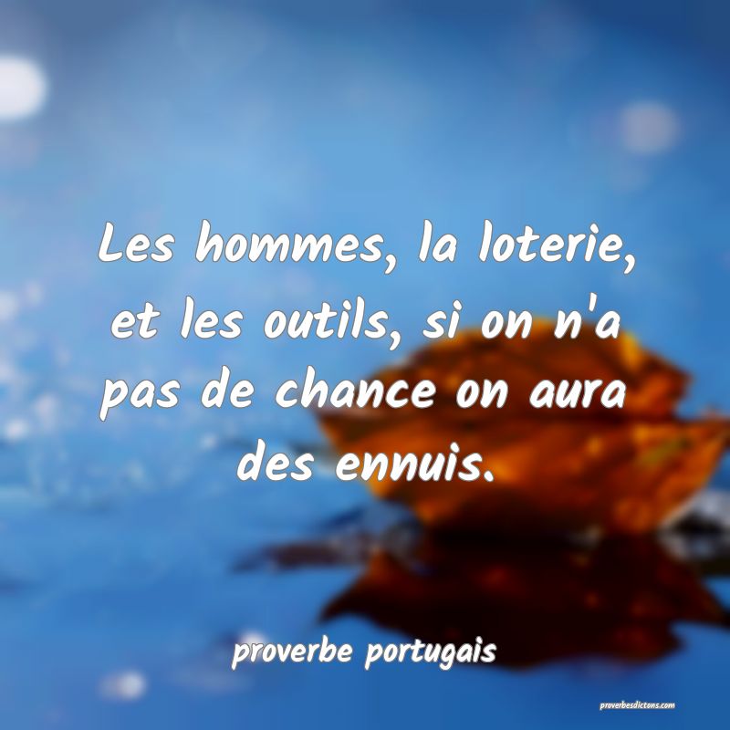  Les hommes, la loterie, et les outils, si on n'a pas de chance on aura des ennuis.