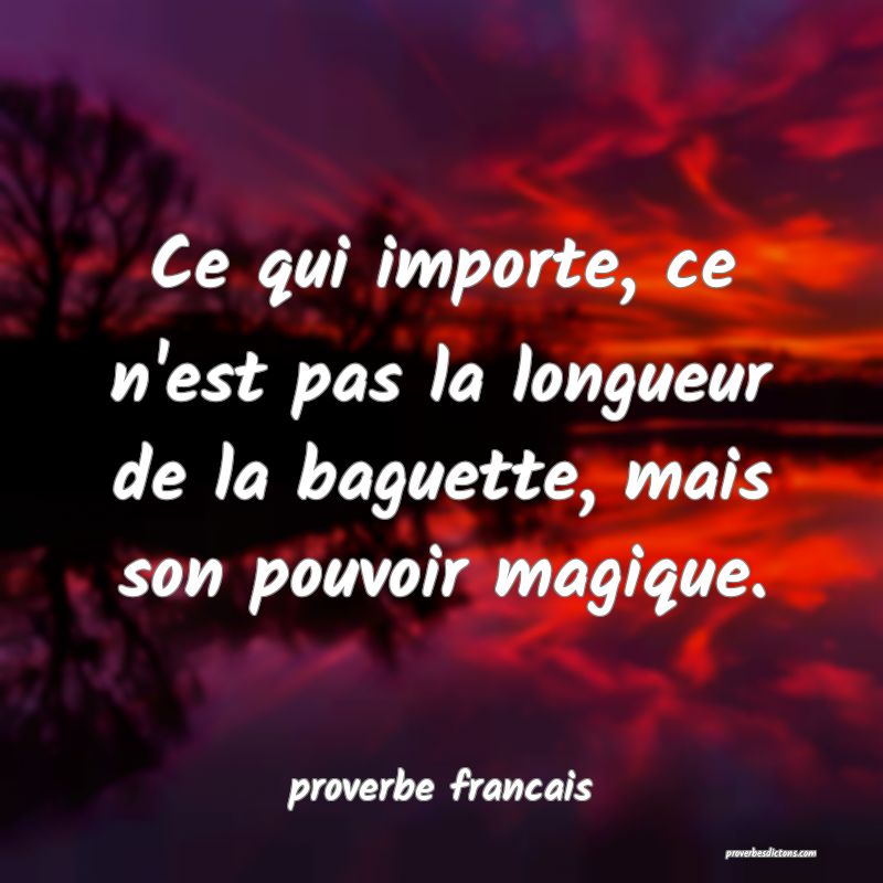  Ce qui importe, ce n'est pas la longueur de la baguette, mais son pouvoir magique.