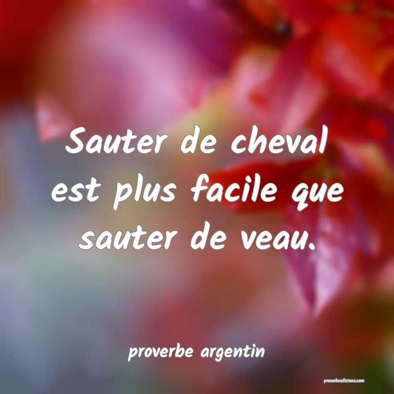  Sauter de cheval est plus facile que sauter de veau.