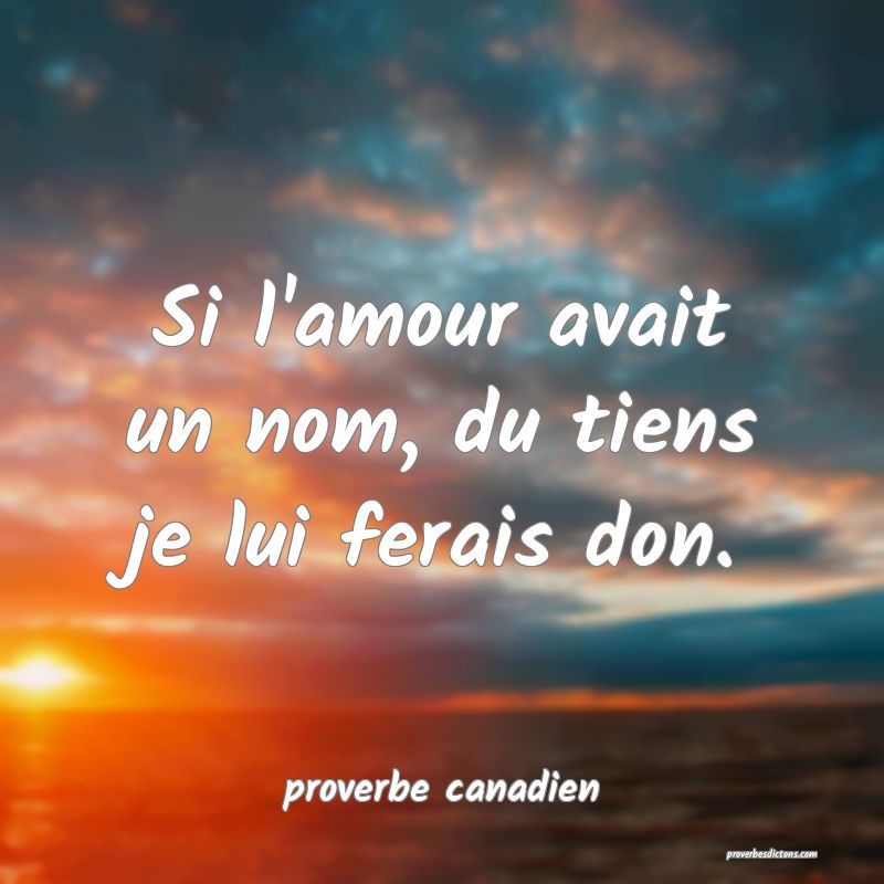  Si l'amour avait un nom, du tiens je lui ferais don.