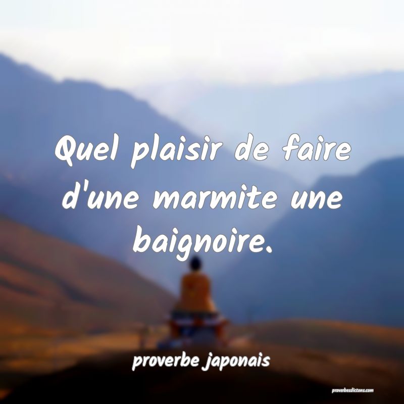  Quel plaisir de faire d'une marmite une baignoire.