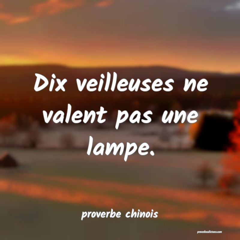  Dix veilleuses ne valent pas une lampe.