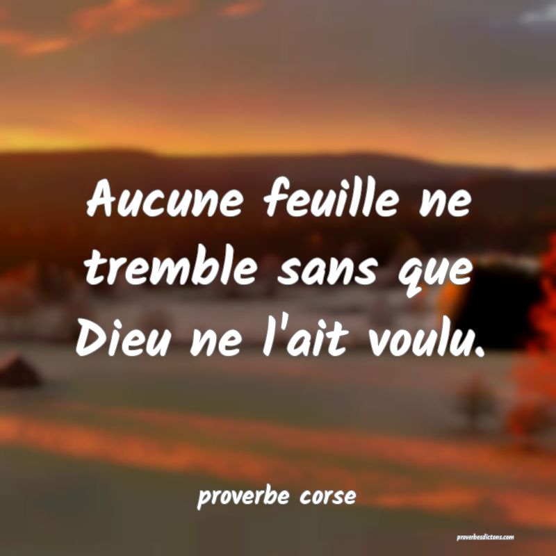  Aucune feuille ne tremble sans que Dieu ne l'ait voulu.