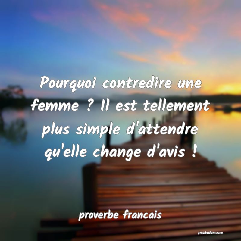  Pourquoi contredire une femme ? Il est tellement plus simple d'attendre qu'elle change d'avis !