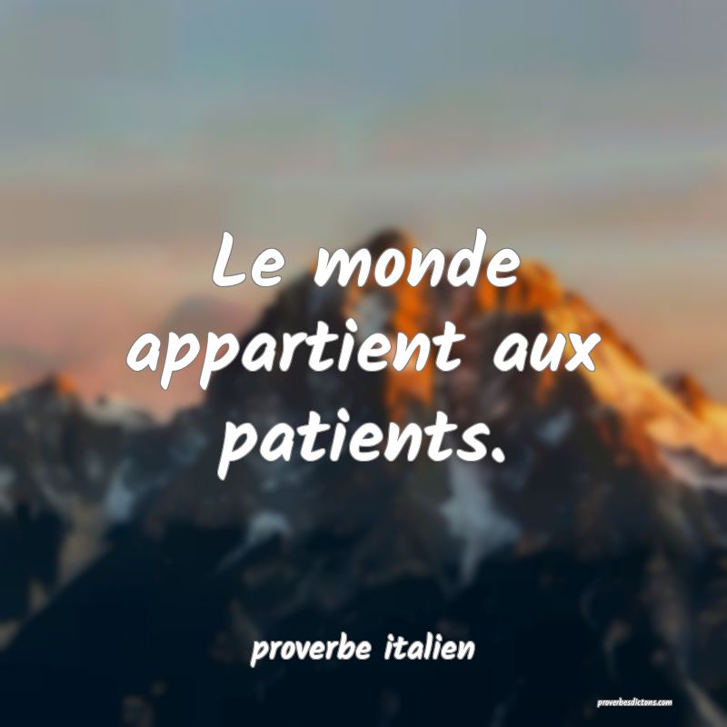  Le monde appartient aux patients.
