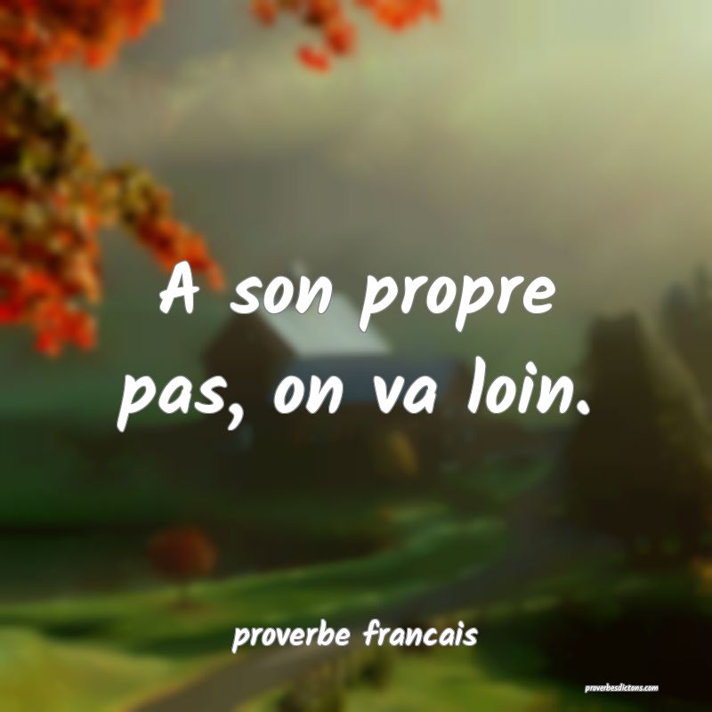  A son propre pas, on va loin.