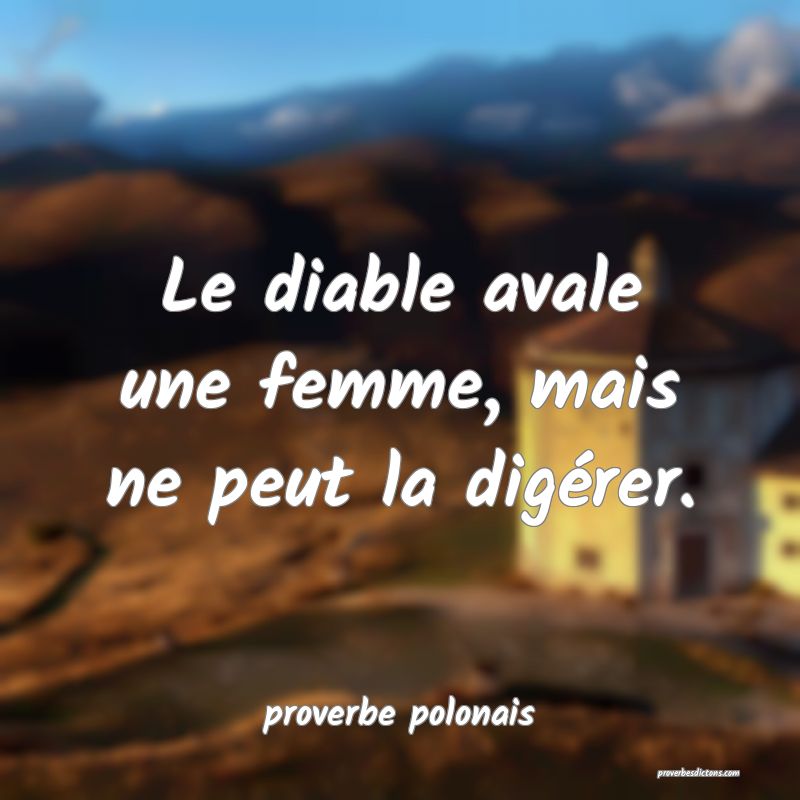  Le diable avale une femme, mais ne peut la digérer.