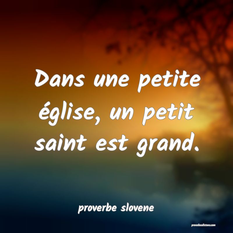 Dans une petite église, un petit saint est grand.