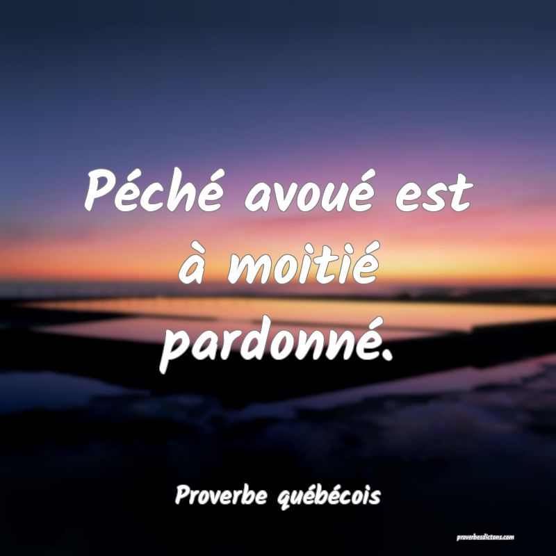  Péché avoué est à moitié pardonné.