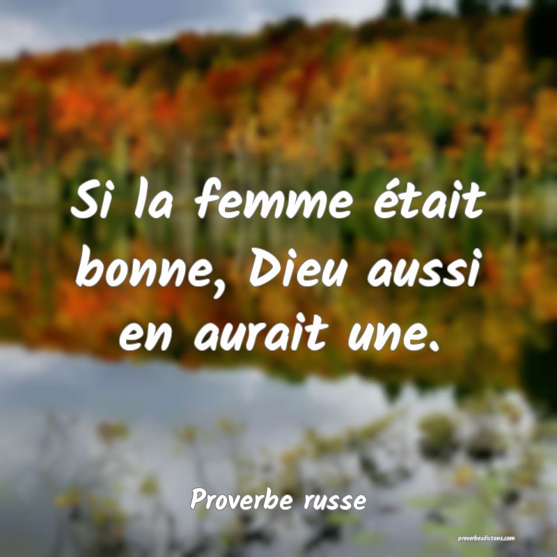 Si la femme était bonne, Dieu aussi en aurait une.