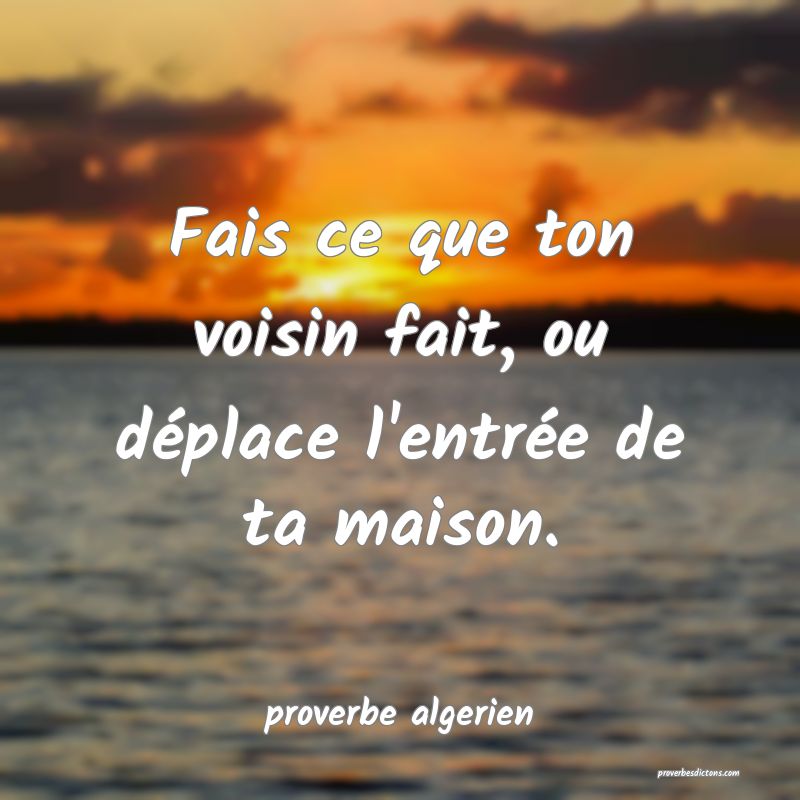  Fais ce que ton voisin fait, ou déplace l'entrée de ta maison.