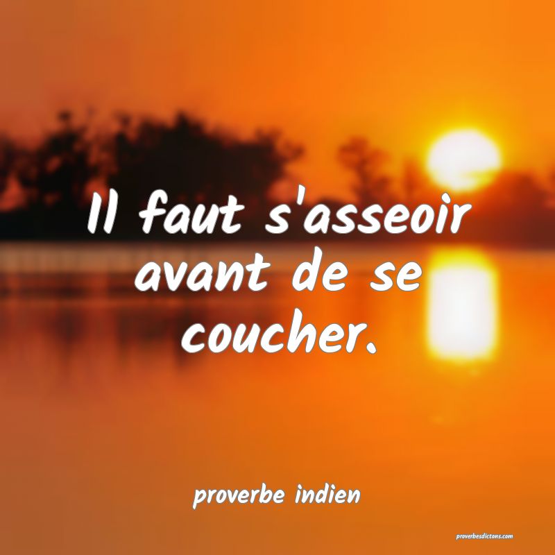  Il faut s'asseoir avant de se coucher.