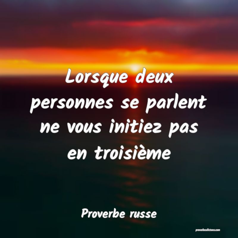  Lorsque deux personnes se parlent ne vous initiez pas en troisième