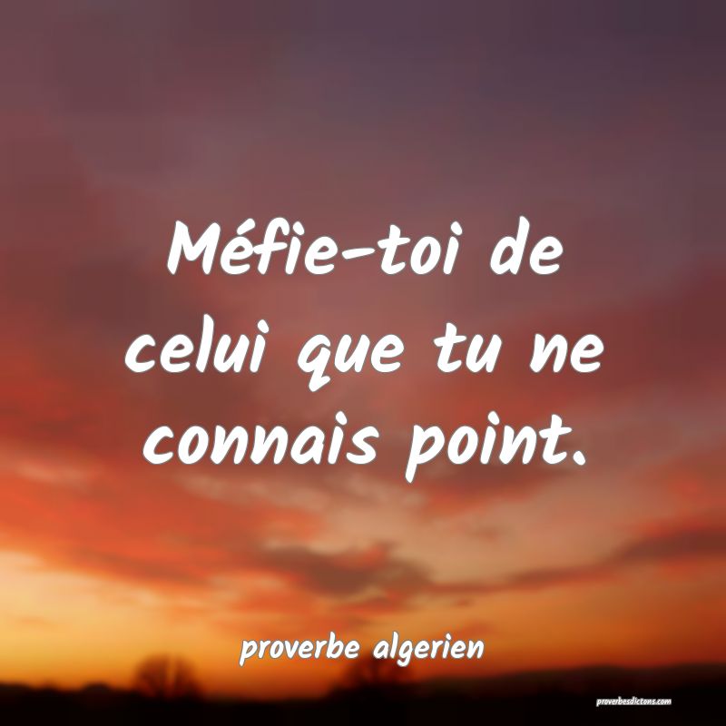  Méfie-toi de celui que tu ne connais point.