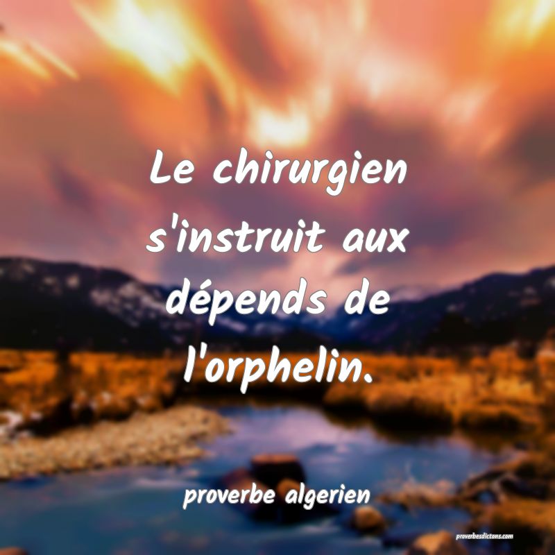  Le chirurgien s'instruit aux dépends de l'orphelin.
