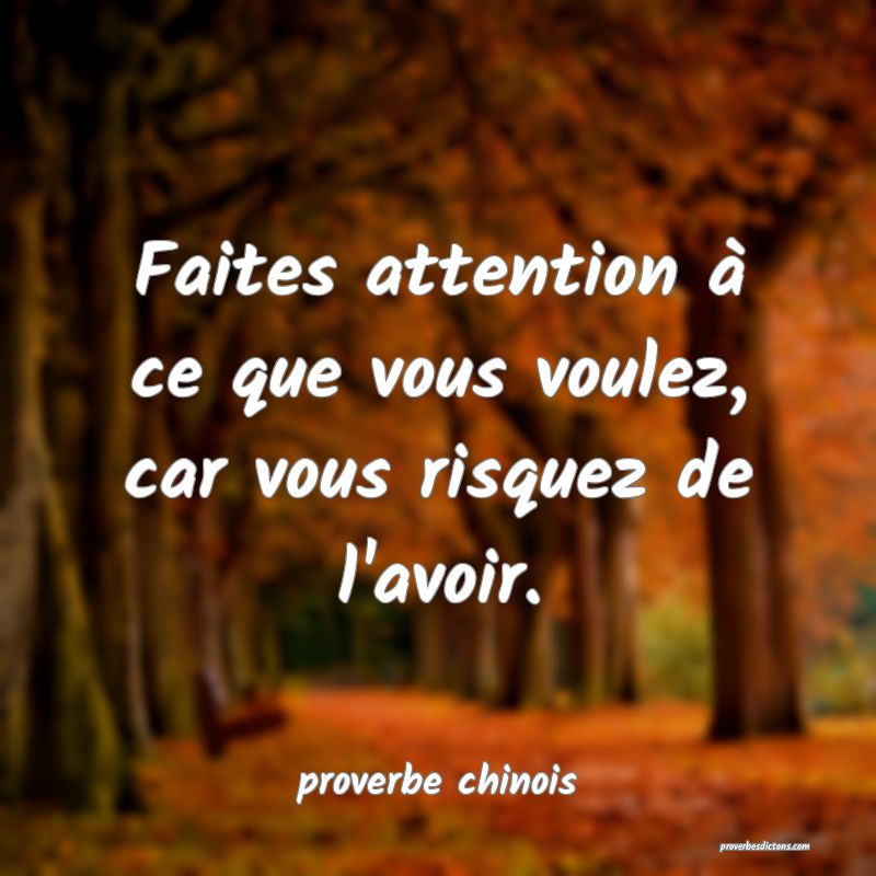  Faites attention à ce que vous voulez, car vous risquez de l'avoir.