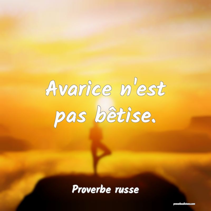  Avarice n'est pas bêtise.