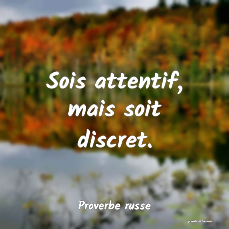  Sois attentif, mais soit discret.