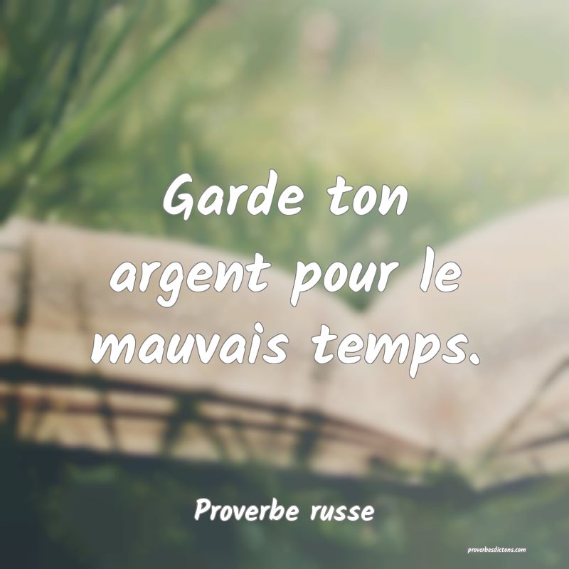  Garde ton argent pour le mauvais temps.