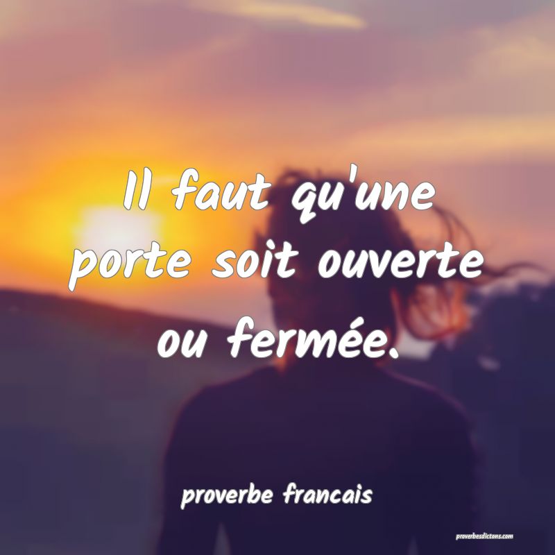  Il faut qu'une porte soit ouverte ou fermée.