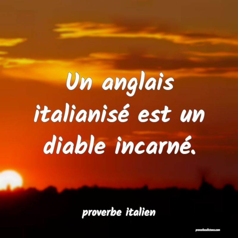  Un anglais italianisé est un diable incarné.
