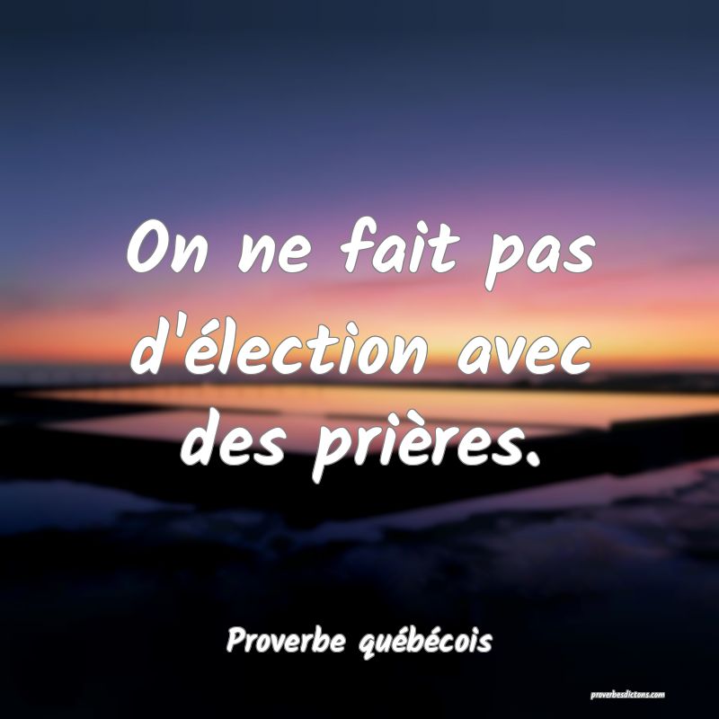  On ne fait pas d'élection avec des prières.