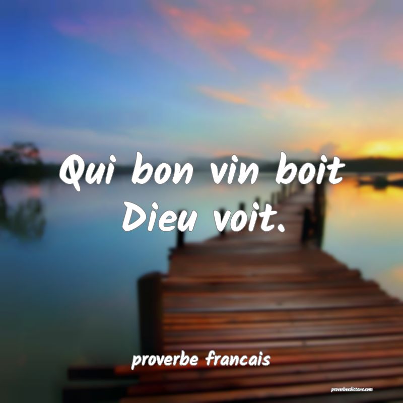  Qui bon vin boit Dieu voit.