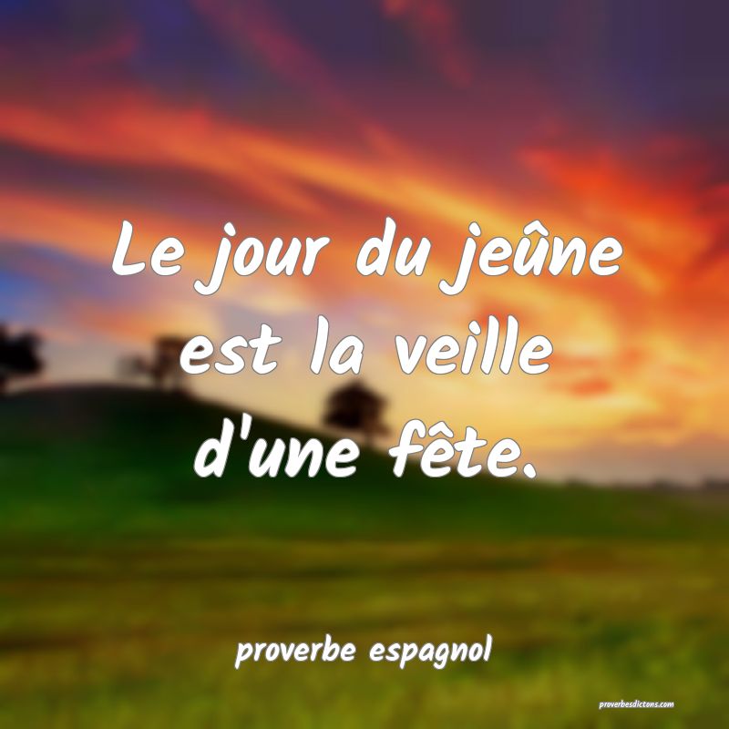  Le jour du jeûne est la veille d'une fête.