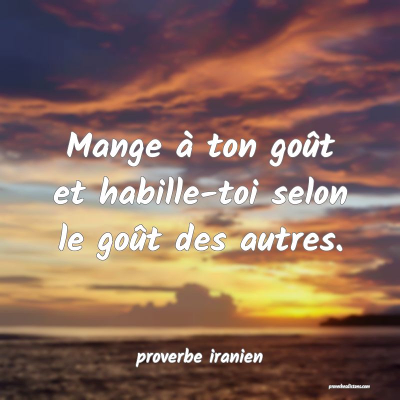  Mange à ton goût et habille-toi selon le goût des autres.