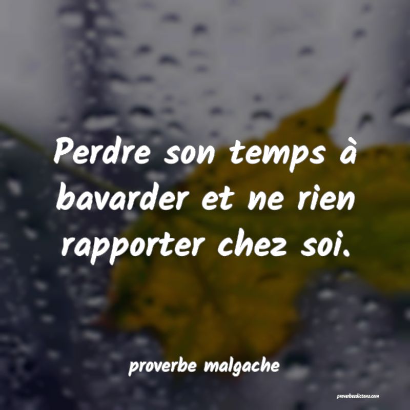  Perdre son temps à bavarder et ne rien rapporter chez soi.