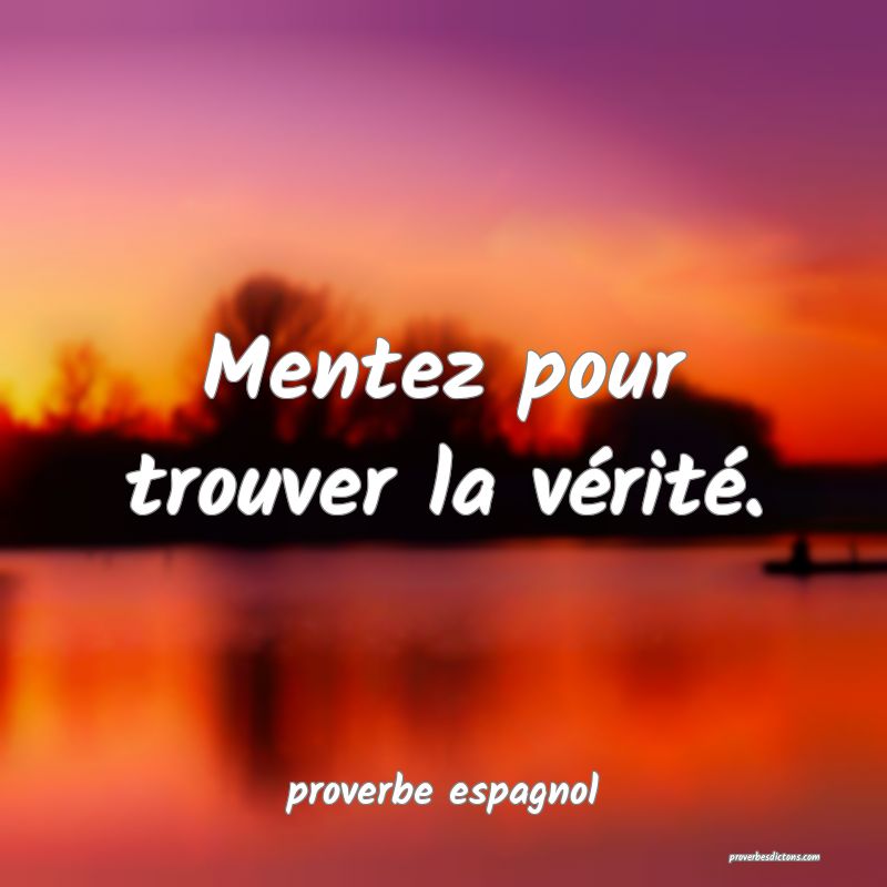  Mentez pour trouver la vérité.