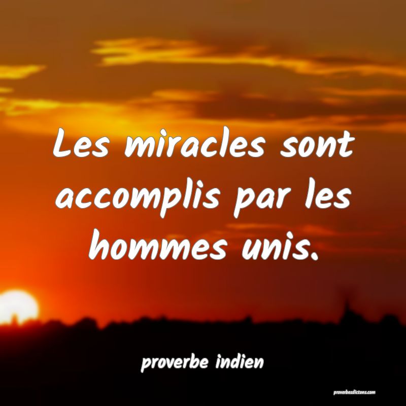  Les miracles sont accomplis par les hommes unis.