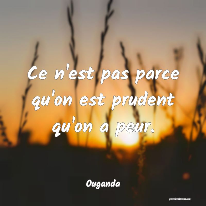 Ce n'est pas parce qu'on est prudent qu'on a peur.