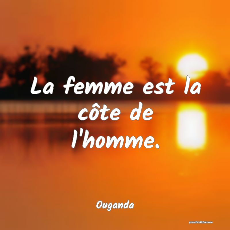  La femme est la côte de l'homme.