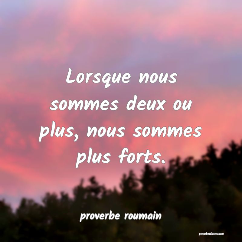  Lorsque nous sommes deux ou plus, nous sommes plus forts.